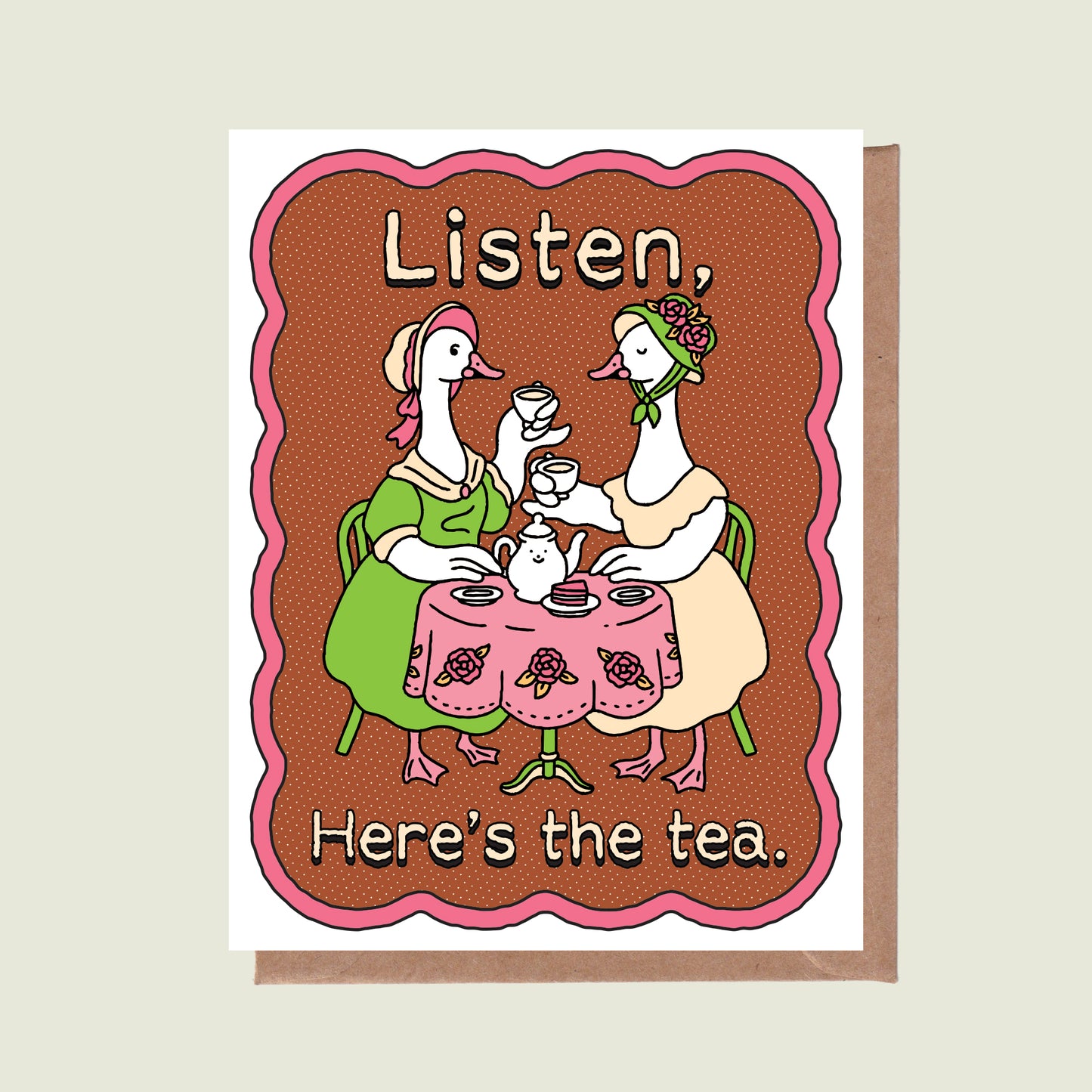 Listen, Here's the tea Greeting Card