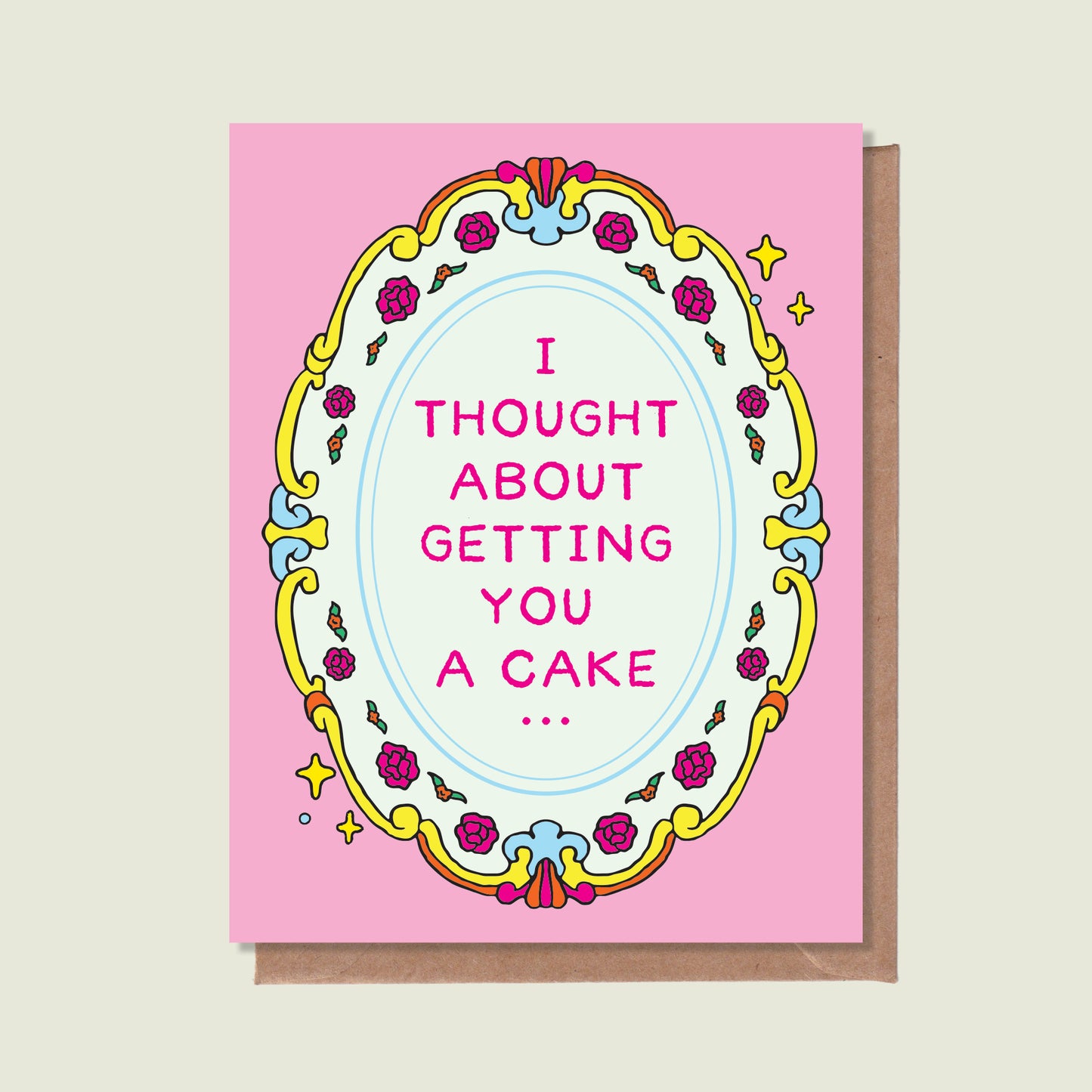 I Thought About Getting You A Cake Greeting Card