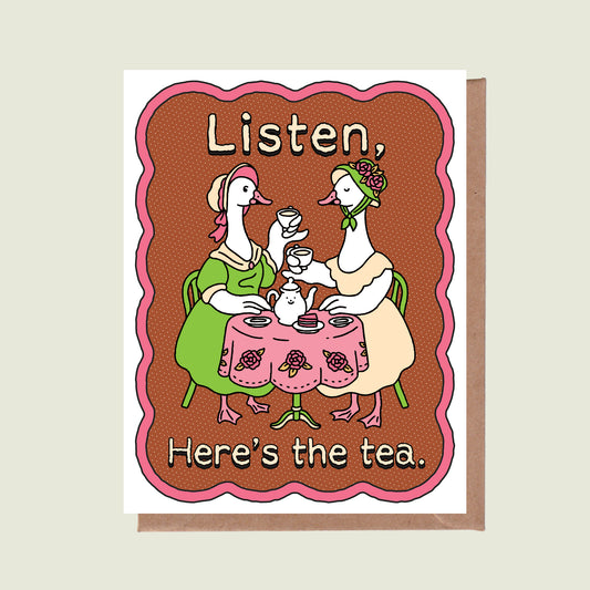 Listen, Here's the tea Greeting Card